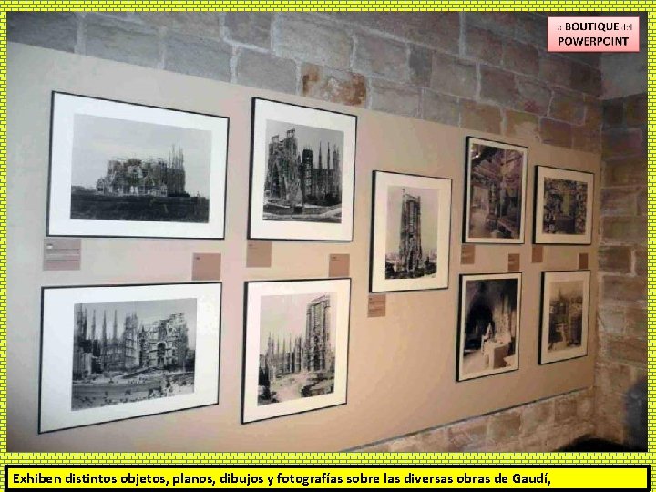Exhiben distintos objetos, planos, dibujos y fotografías sobre las diversas obras de Gaudí, 