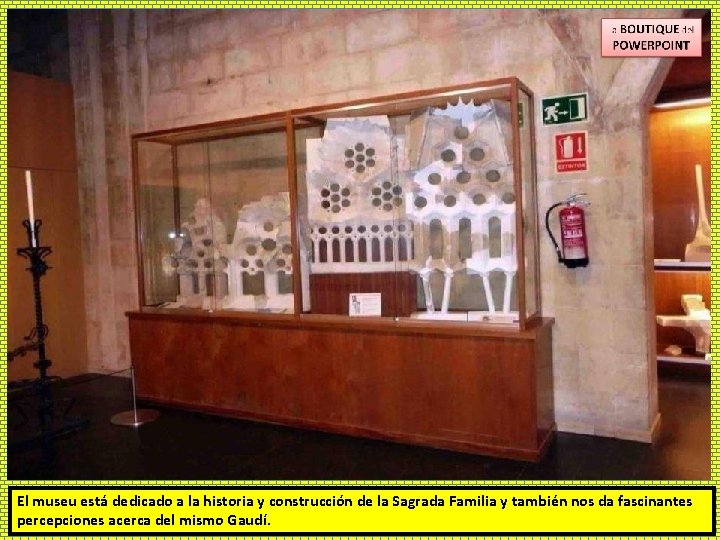 El museu está dedicado a la historia y construcción de la Sagrada Familia y
