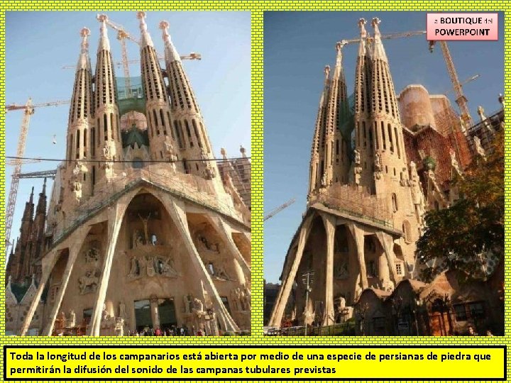 Toda la longitud de los campanarios está abierta por medio de una especie de
