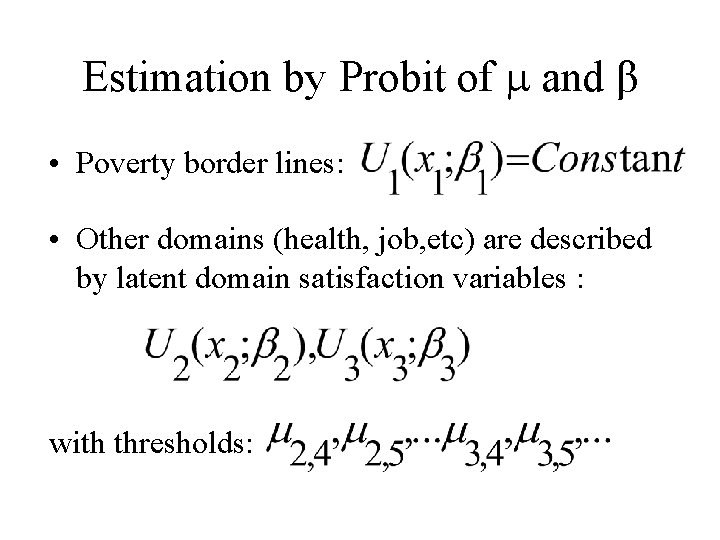 Estimation by Probit of and β • Poverty border lines: • Other domains (health,