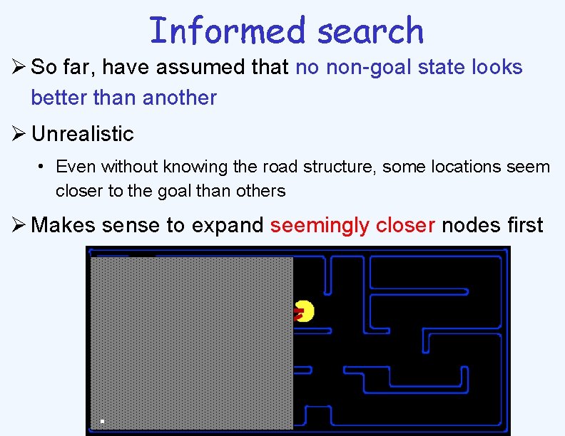 Informed search Ø So far, have assumed that no non-goal state looks better than