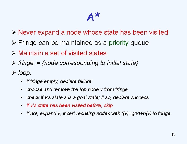 A* Ø Never expand a node whose state has been visited Ø Fringe can