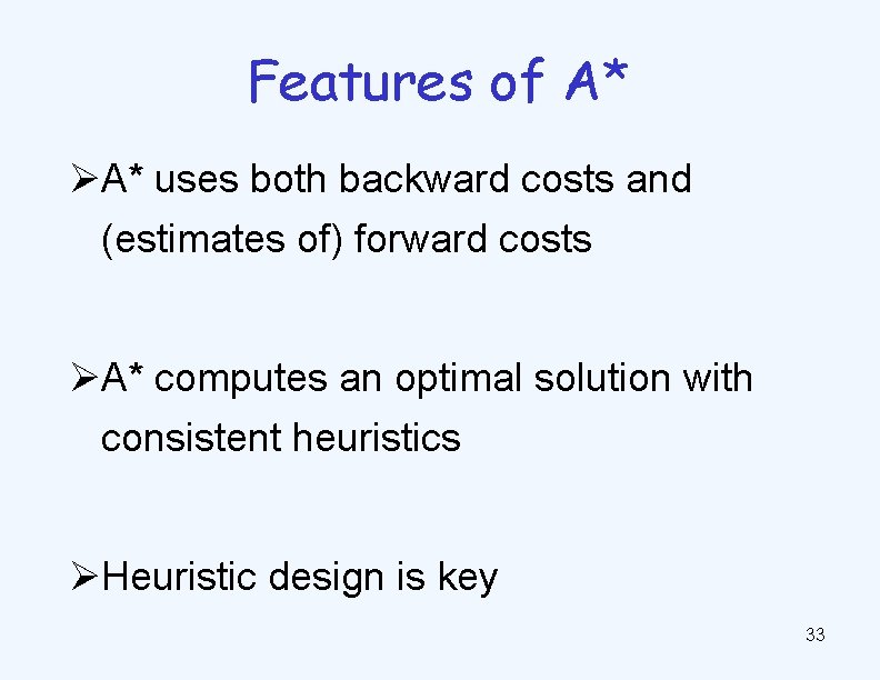 Features of A* ØA* uses both backward costs and (estimates of) forward costs ØA*