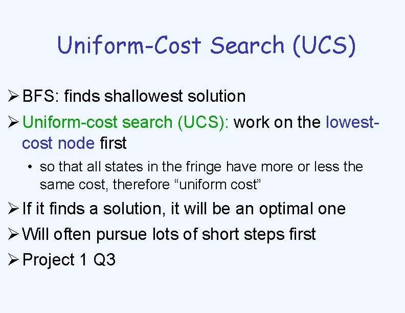 Uniform-Cost Search (UCS) Ø BFS: finds shallowest solution Ø Uniform-cost search (UCS): work on