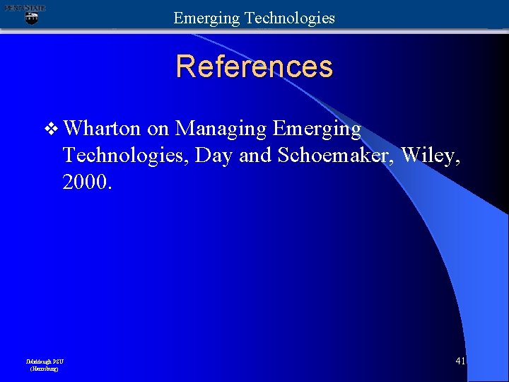 Emerging Technologies References v Wharton on Managing Emerging Technologies, Day and Schoemaker, Wiley, 2000.