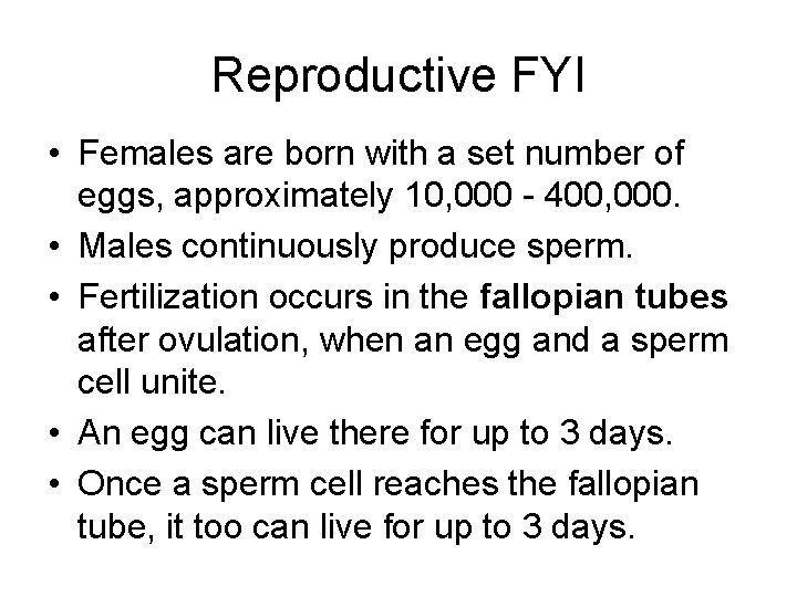Reproductive FYI • Females are born with a set number of eggs, approximately 10,