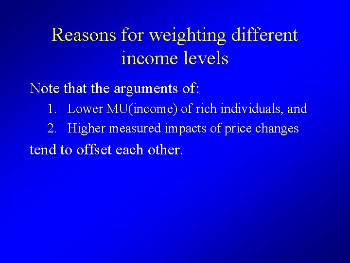 Reasons for weighting different income levels Note that the arguments of: 1. Lower MU(income)