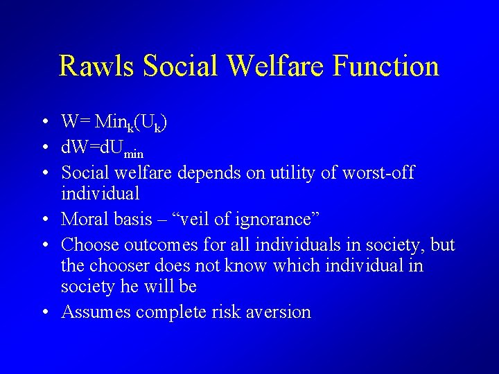 Rawls Social Welfare Function • W= Mink(Uk) • d. W=d. Umin • Social welfare