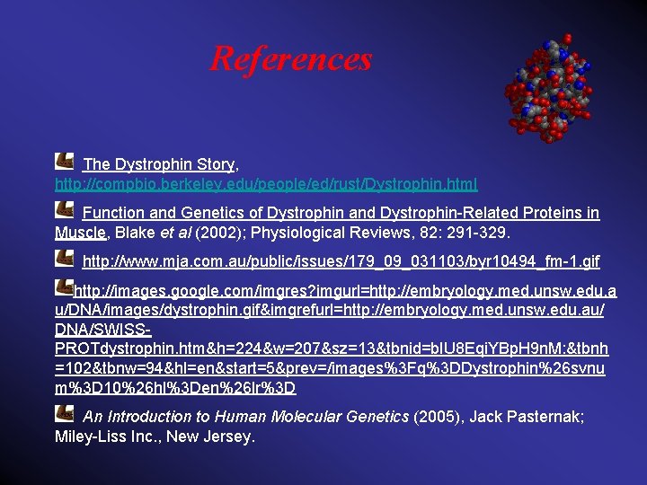 References The Dystrophin Story, http: //compbio. berkeley. edu/people/ed/rust/Dystrophin. html Function and Genetics of Dystrophin