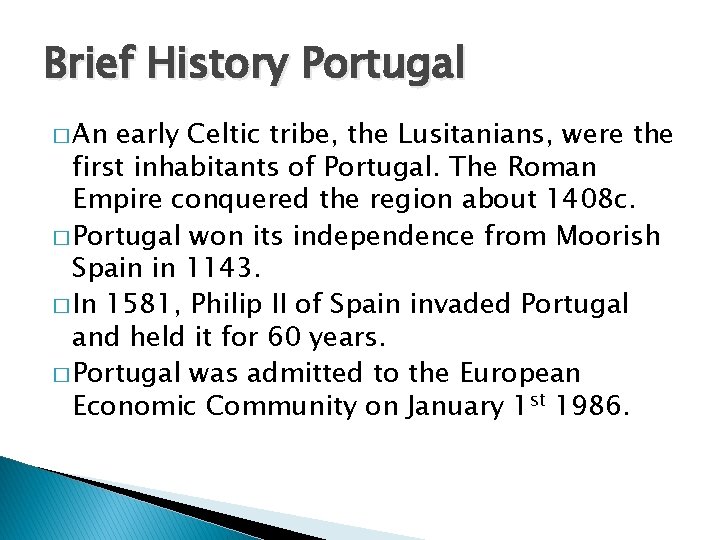 Brief History Portugal � An early Celtic tribe, the Lusitanians, were the first inhabitants