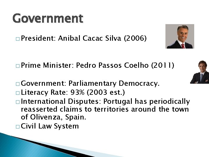 Government � President: � Prime Anibal Cacac Silva (2006) Minister: Pedro Passos Coelho (2011)