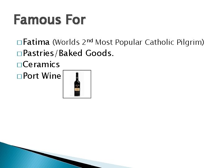 Famous For � Fatima (Worlds 2 nd Most Popular Catholic Pilgrim) � Pastries/Baked �
