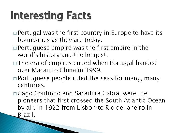 Interesting Facts � Portugal was the first country in Europe to have its boundaries
