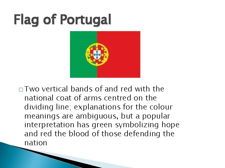 Flag of Portugal � Two vertical bands of and red with the national coat