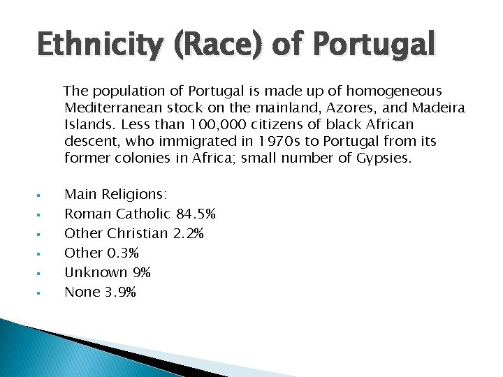 Ethnicity (Race) of Portugal The population of Portugal is made up of homogeneous Mediterranean