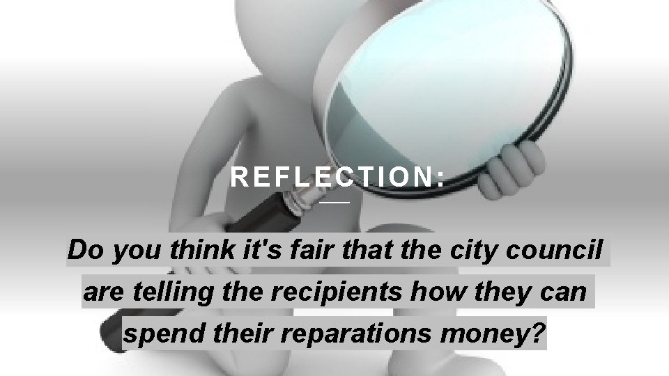 R EFLECTION: Do you think it's fair that the city council are telling the