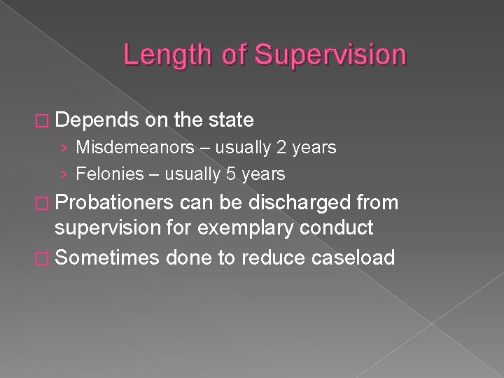 Length of Supervision � Depends on the state › Misdemeanors – usually 2 years