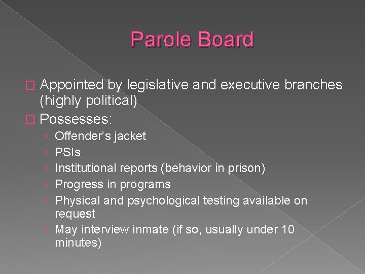 Parole Board Appointed by legislative and executive branches (highly political) � Possesses: � ›