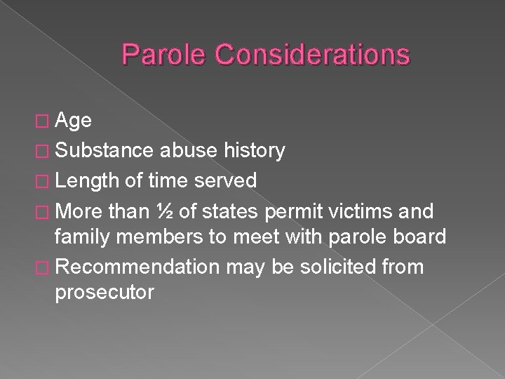 Parole Considerations � Age � Substance abuse history � Length of time served �