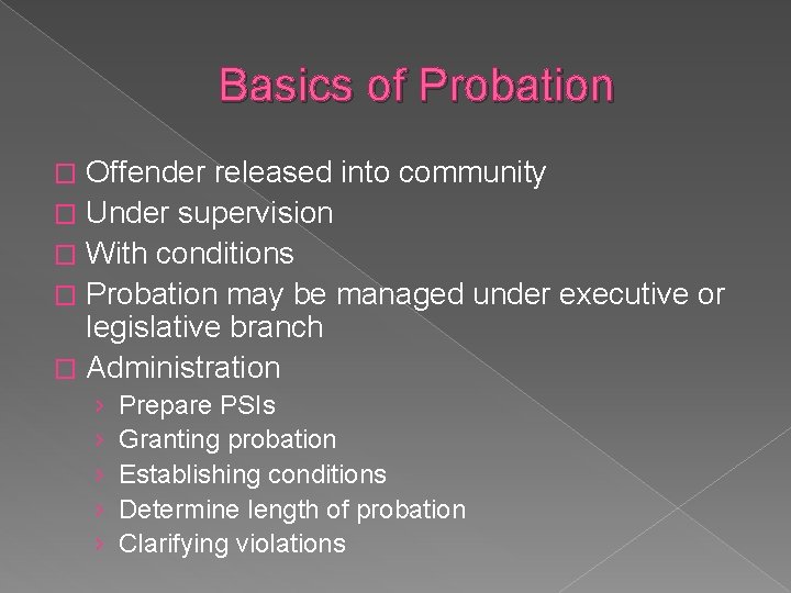 Basics of Probation Offender released into community � Under supervision � With conditions �