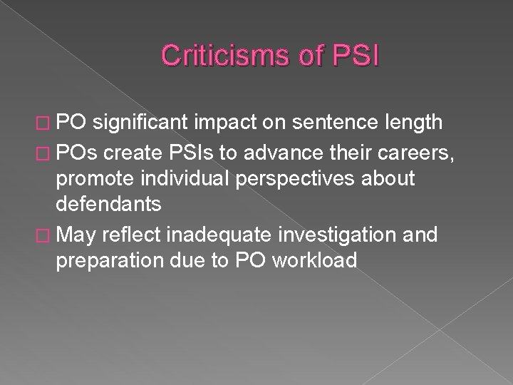 Criticisms of PSI � PO significant impact on sentence length � POs create PSIs