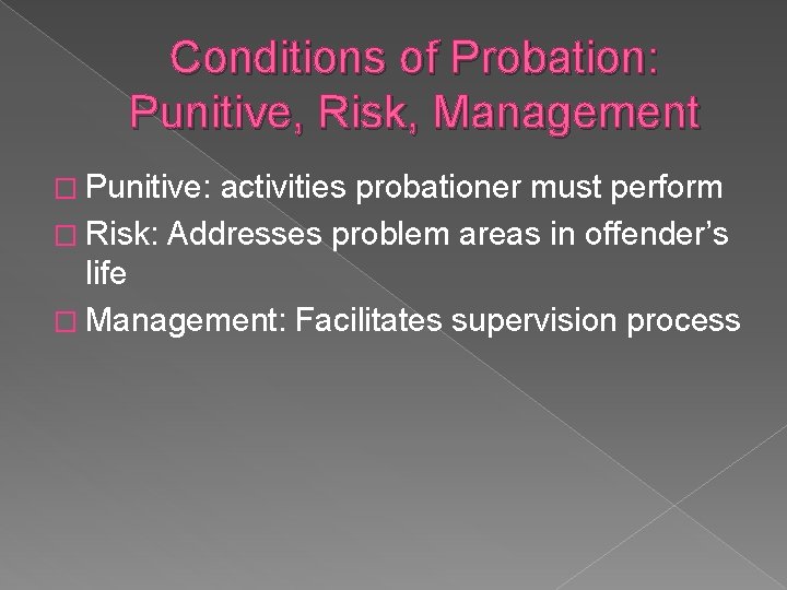 Conditions of Probation: Punitive, Risk, Management � Punitive: activities probationer must perform � Risk: