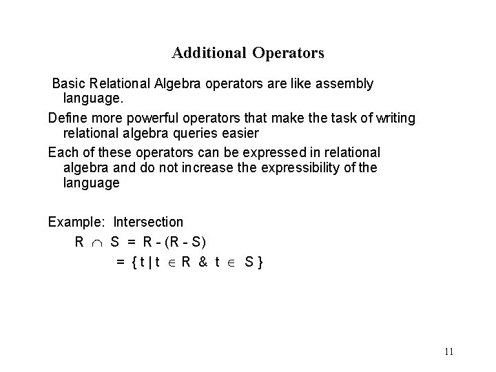 Additional Operators Basic Relational Algebra operators are like assembly language. Define more powerful operators