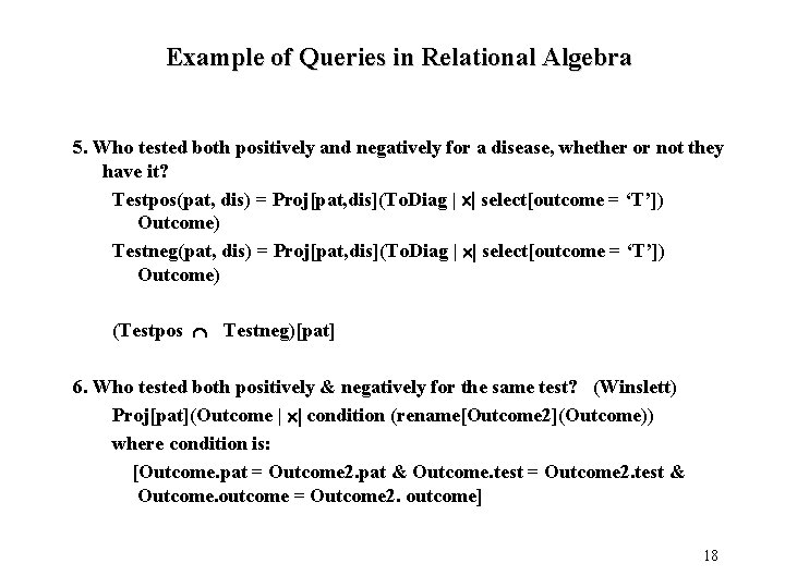 Example of Queries in Relational Algebra 5. Who tested both positively and negatively for