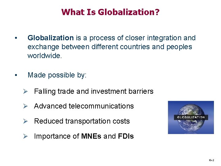 What Is Globalization? • Globalization is a process of closer integration and exchange between