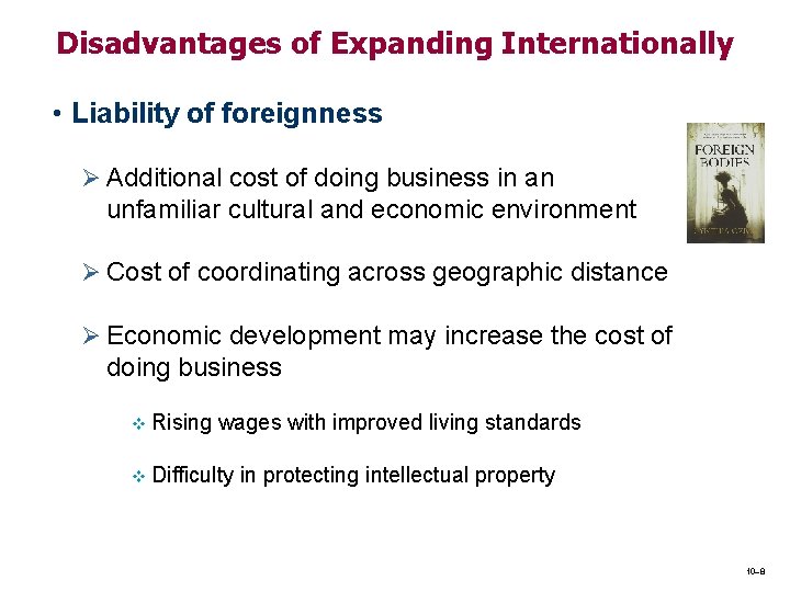 Disadvantages of Expanding Internationally • Liability of foreignness Ø Additional cost of doing business