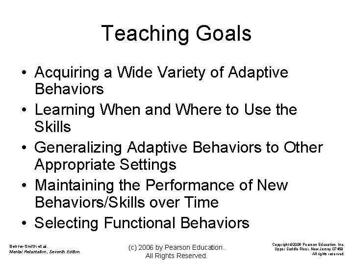 Teaching Goals • Acquiring a Wide Variety of Adaptive Behaviors • Learning When and