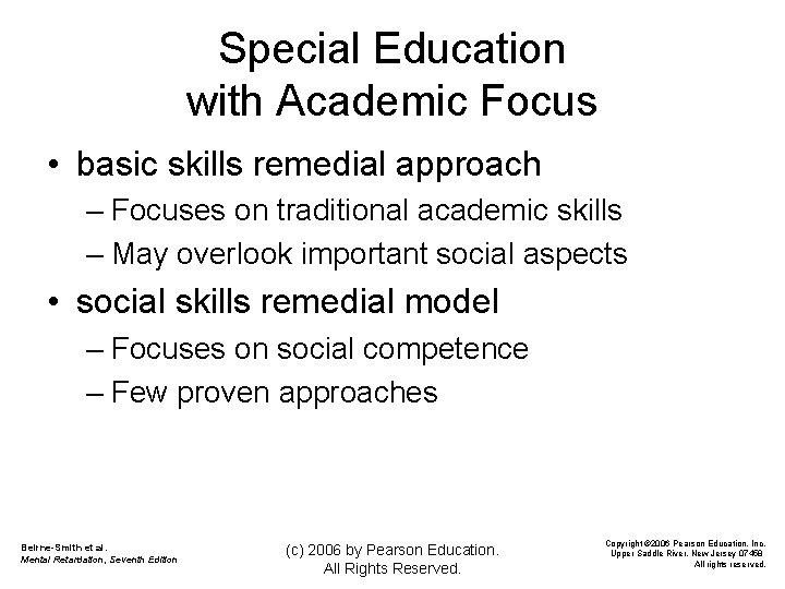 Special Education with Academic Focus • basic skills remedial approach – Focuses on traditional