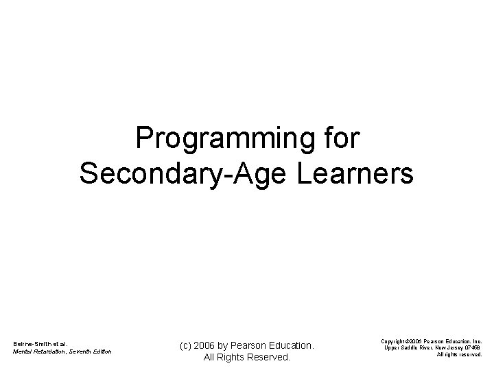 Programming for Secondary-Age Learners Beirne-Smith et al. Mental Retardation, Seventh Edition (c) 2006 by