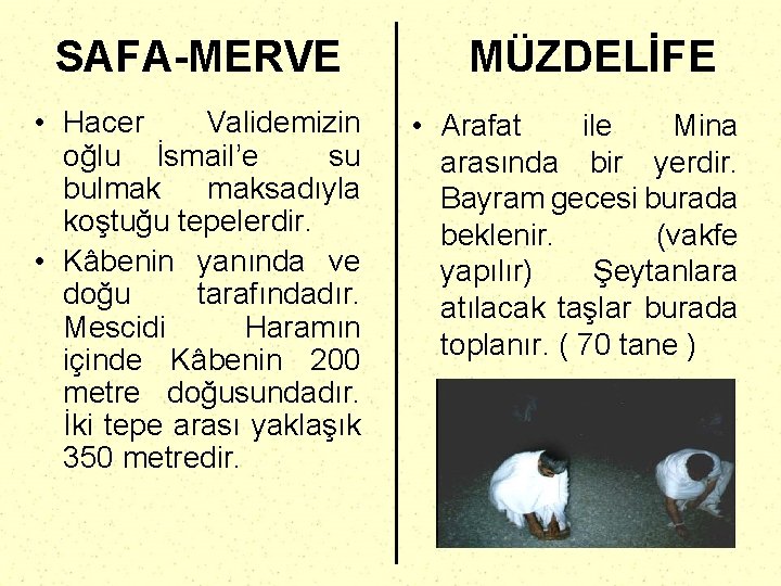 SAFA-MERVE • Hacer Validemizin oğlu İsmail’e su bulmak maksadıyla koştuğu tepelerdir. • Kâbenin yanında