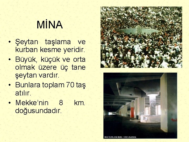 MİNA • Şeytan taşlama ve kurban kesme yeridir. • Büyük, küçük ve orta olmak