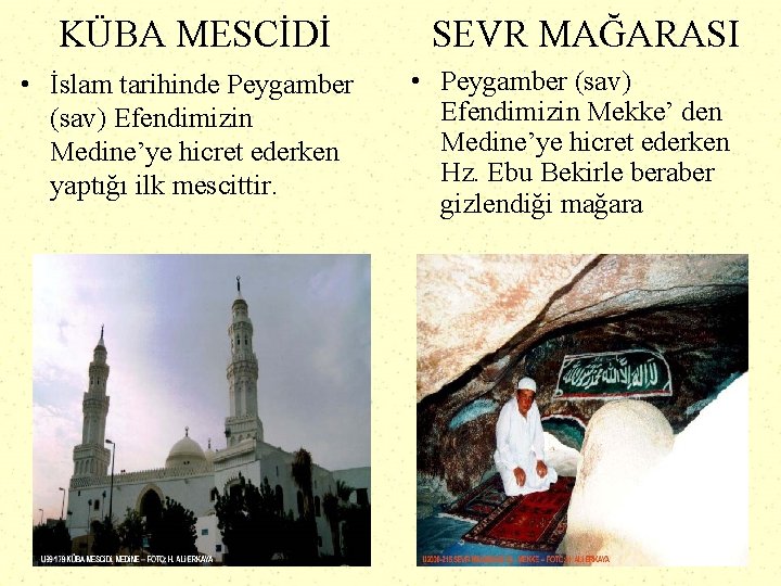 KÜBA MESCİDİ • İslam tarihinde Peygamber (sav) Efendimizin Medine’ye hicret ederken yaptığı ilk mescittir.