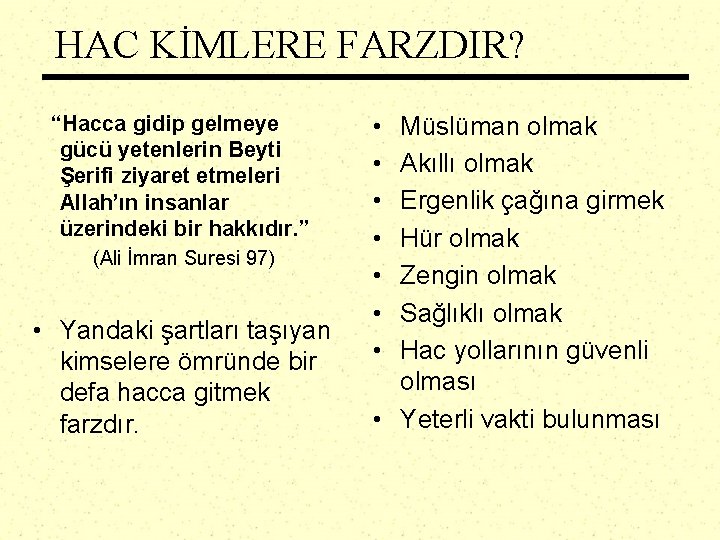 HAC KİMLERE FARZDIR? “Hacca gidip gelmeye gücü yetenlerin Beyti Şerifi ziyaret etmeleri Allah’ın insanlar