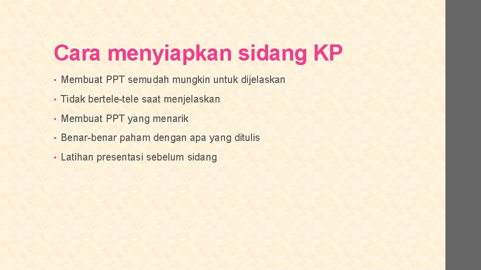 Cara menyiapkan sidang KP • Membuat PPT semudah mungkin untuk dijelaskan • Tidak bertele-tele