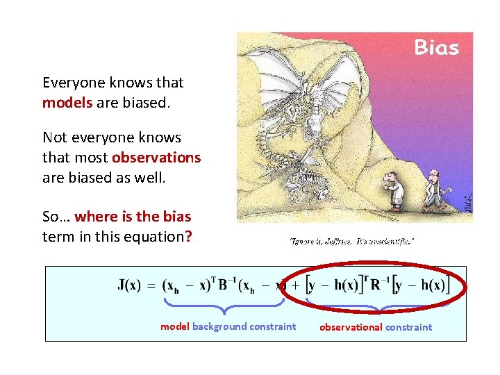 Everyone knows that models are biased. Not everyone knows that most observations are biased