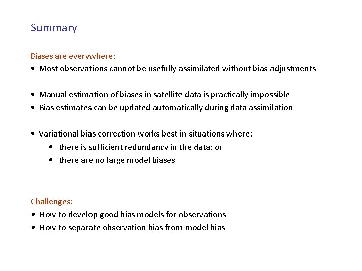 Summary Biases are everywhere: • Most observations cannot be usefully assimilated without bias adjustments