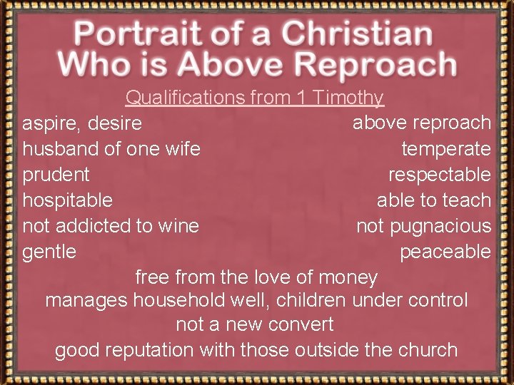 Qualifications from 1 Timothy above reproach aspire, desire husband of one wife temperate prudent