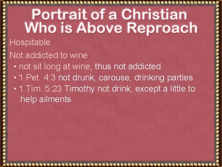 Hospitable Not addicted to wine • not sit long at wine, thus not addicted