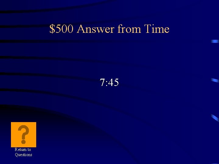 $500 Answer from Time 7: 45 Return to Questions 