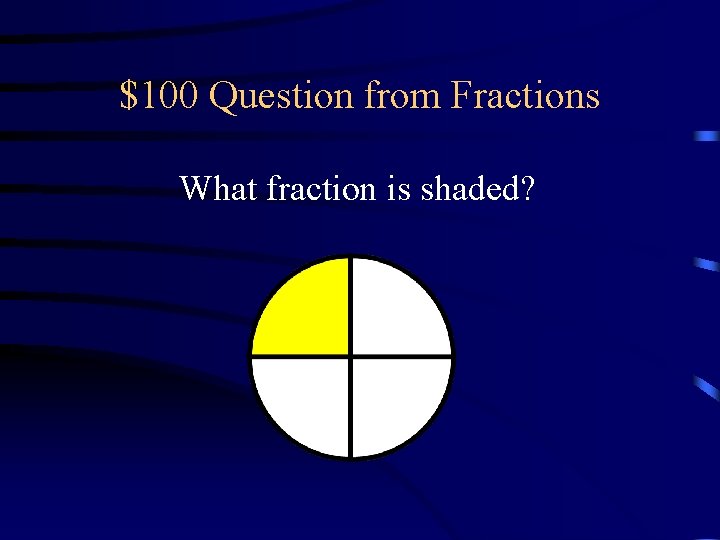 $100 Question from Fractions What fraction is shaded? 