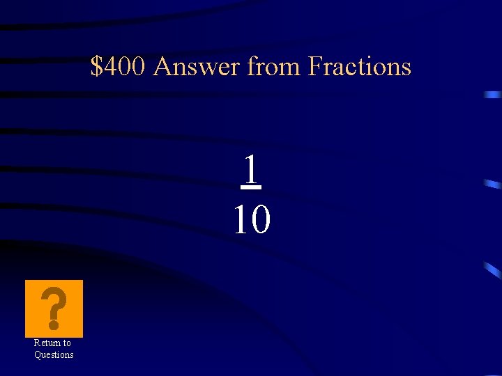 $400 Answer from Fractions 1 10 Return to Questions 