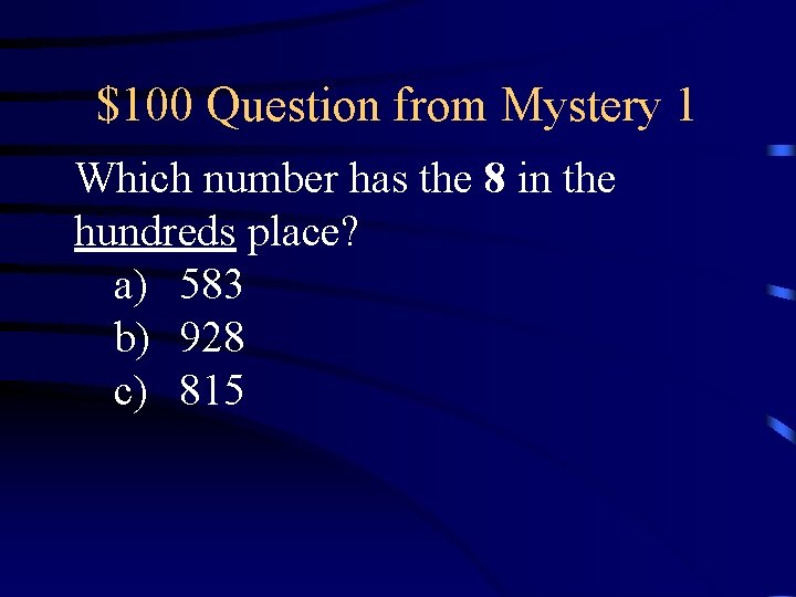 $100 Question from Mystery 1 Which number has the 8 in the hundreds place?