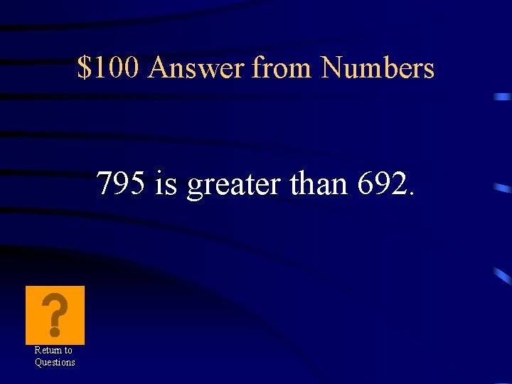 $100 Answer from Numbers 795 is greater than 692. Return to Questions 