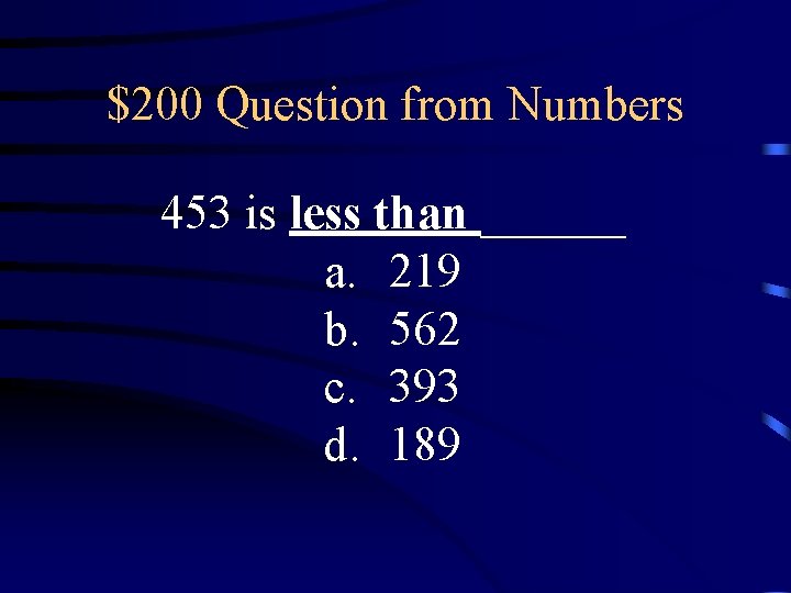 $200 Question from Numbers 453 is less than ______ a. 219 b. 562 c.