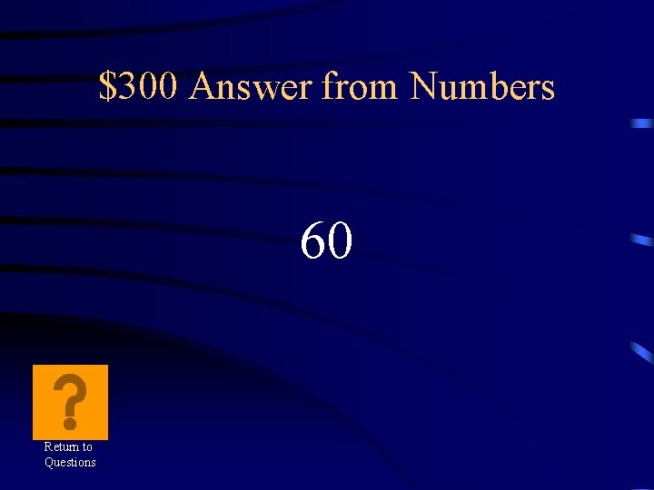 $300 Answer from Numbers 60 Return to Questions 