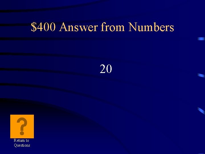 $400 Answer from Numbers 20 Return to Questions 